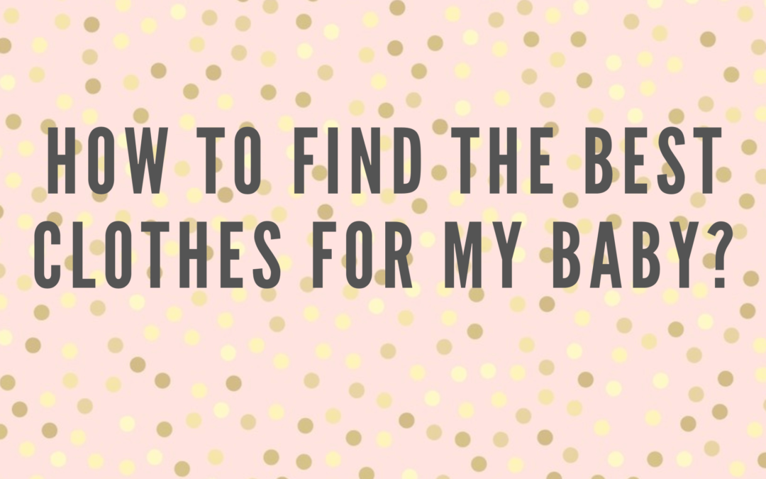 How to find the Best Clothes for my baby?