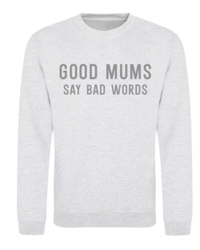 Itty Bitty Women's Good Mums Say Bad Words Sweatshirt