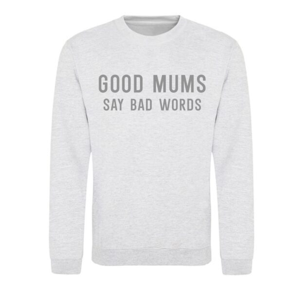 Itty Bitty Women's Good Mums Say Bad Words Sweatshirt